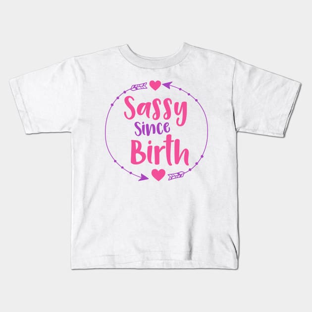 Sassy Since Birth, Sassy, Sassy Girl, Arrow, Hearts Kids T-Shirt by Jelena Dunčević